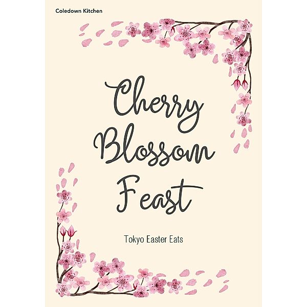 Cherry Blossom Feast: Tokyo Easter Eats, Coledown Kitchen