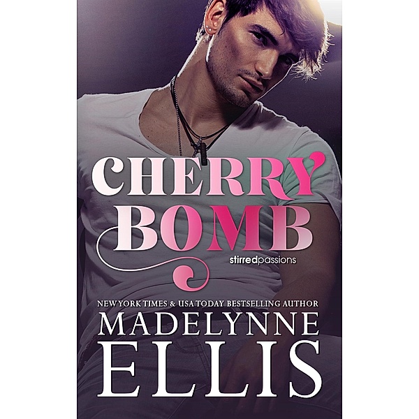 Cherry Bomb (Stirred Passions, #1) / Stirred Passions, Madelynne Ellis