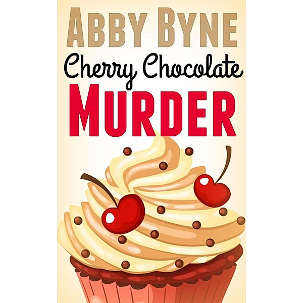 Cherry Chocolate Murder: A Bitsie's Bakeshop Culinary Cozy (Bitsie's Bakeshop Culinary Cozies, #2) / Bitsie's Bakeshop Culinary Cozies, Abby Byne, Celia Kinsey