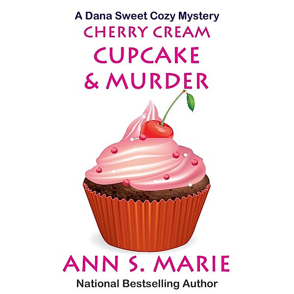 Cherry Cream Cupcake & Murder (A Dana Sweet Cozy Mystery, #9) / A Dana Sweet Cozy Mystery, Ann S. Marie