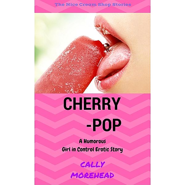 Cherry Pop (The Nice Cream Shop, #1) / The Nice Cream Shop, Cally Morehead