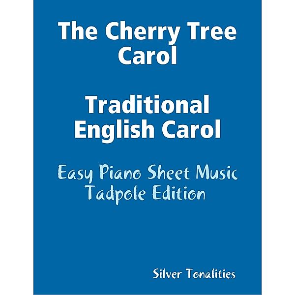 Cherry Tree Carol Traditional English Carol - Easy Piano Sheet Music Tadpole Edition, Silver Tonalities