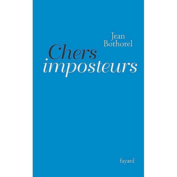 Chers imposteurs / Documents, Jean Bothorel