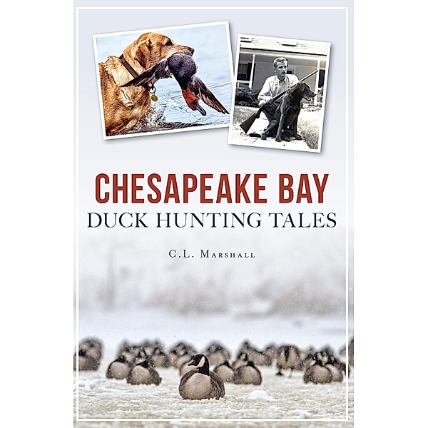 Chesapeake Bay Duck Hunting Tales, C. L. Marshall