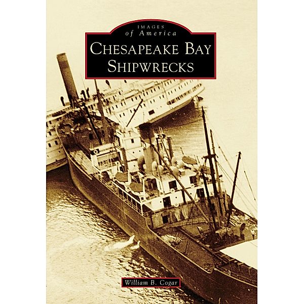 Chesapeake Bay Shipwrecks, William B. Cogar