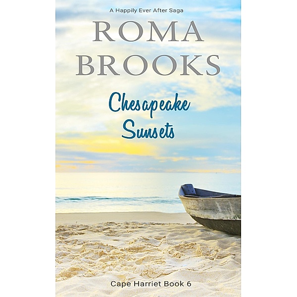 Chesapeake Sunsets: A Happily Ever After Saga (Cape Harriet Series, #6) / Cape Harriet Series, Roma Brooks