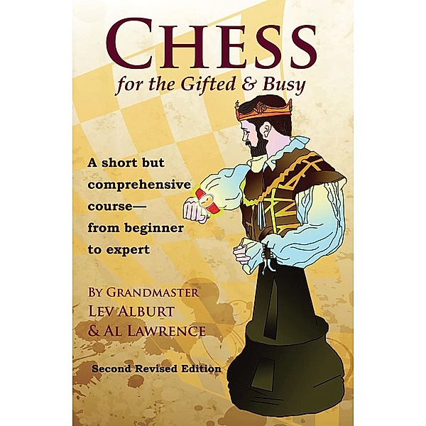 Chess for the Gifted and Busy: A Short But Comprehensive Course From Beginner to Expert, Lev Alburt, Al Lawrence