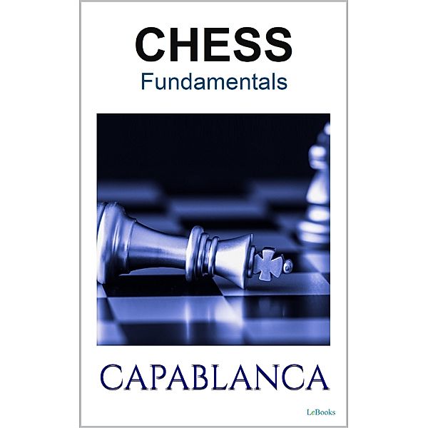 CHESS FUNDAMENTALS - Capablanca, José Raul Capablanca