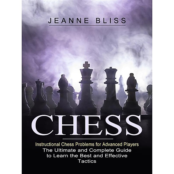 Chess: Instructional Chess Problems for Advanced Players / Chess, Jeanne Bliss