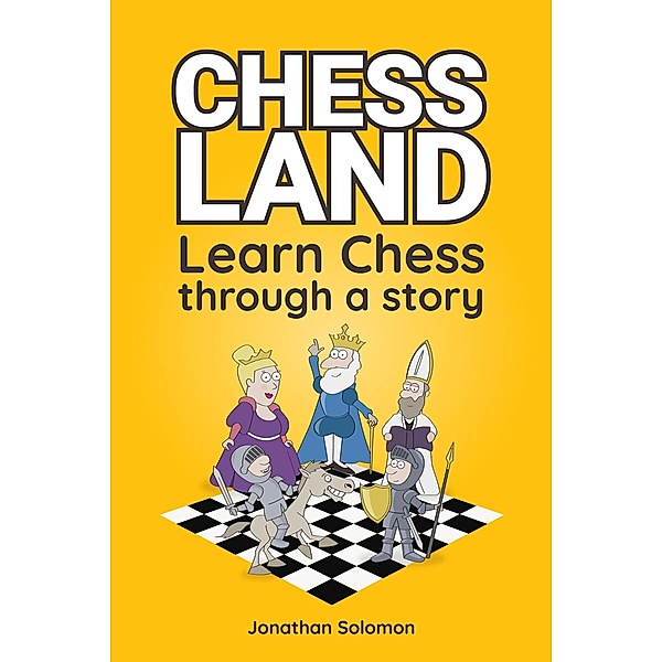 Chess Land: Learn Chess Through a Story, Jonathan Solomon