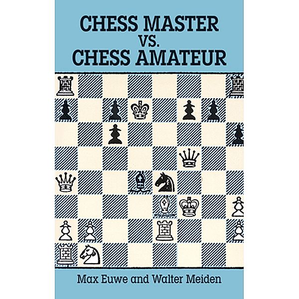 Chess Master vs. Chess Amateur / Dover Chess, Max Euwe, Walter Meiden
