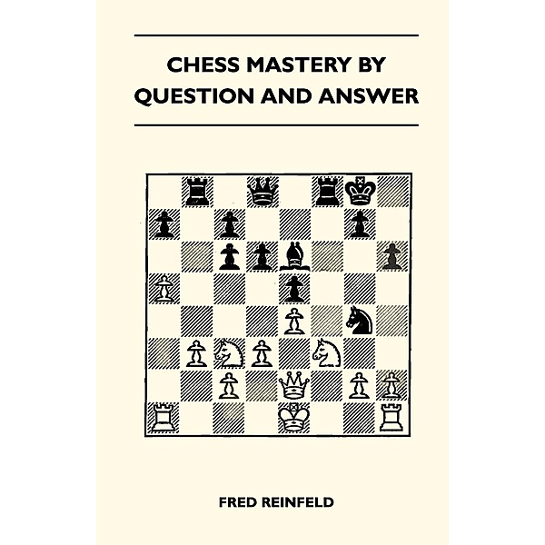 Chess Mastery By Question And Answer, Fred Reinfeld