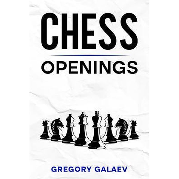 Chess Openings, Gregory Galaev