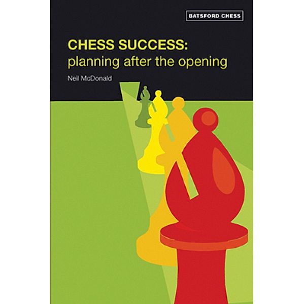 Chess Success: Planning After the Opening, Neil Mcdonald
