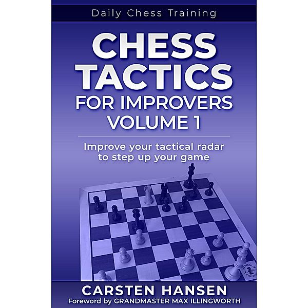 Chess Tactics for Improvers - Volume 1 (Daily Chess Training, #1) / Daily Chess Training, Carsten Hansen
