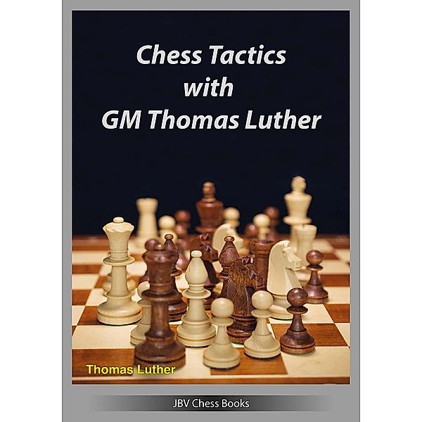 Chess Tactics with GM Thomas Luther, Thomas Luther