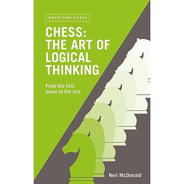 Chess: The Art of Logical Thinking, Neil Mcdonald