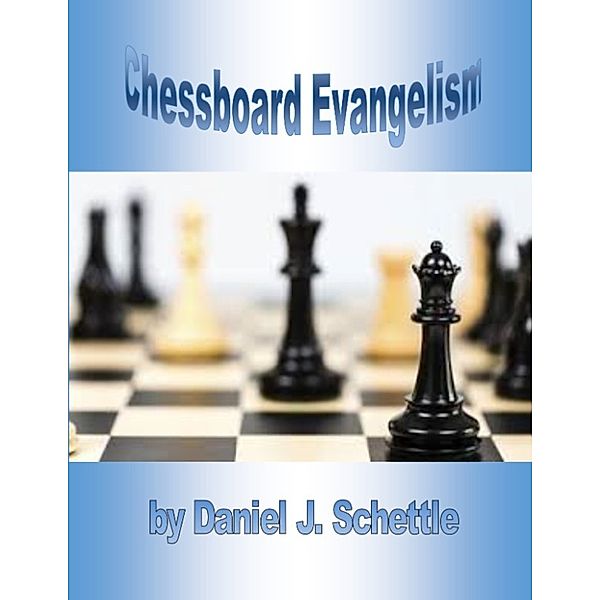 Chessboard Evangelism, Daniel Schettle