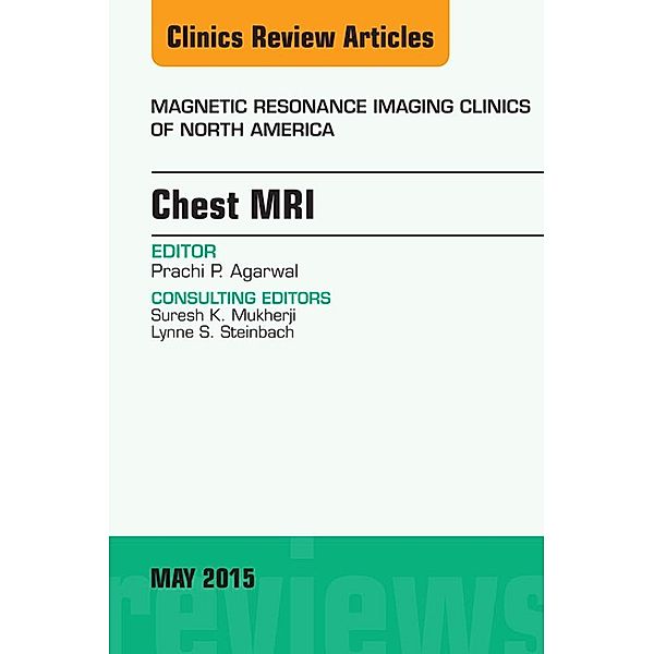 Chest MRI, An Issue of Magnetic Resonance Imaging Clinics of North America, Prachi P. Agarwal