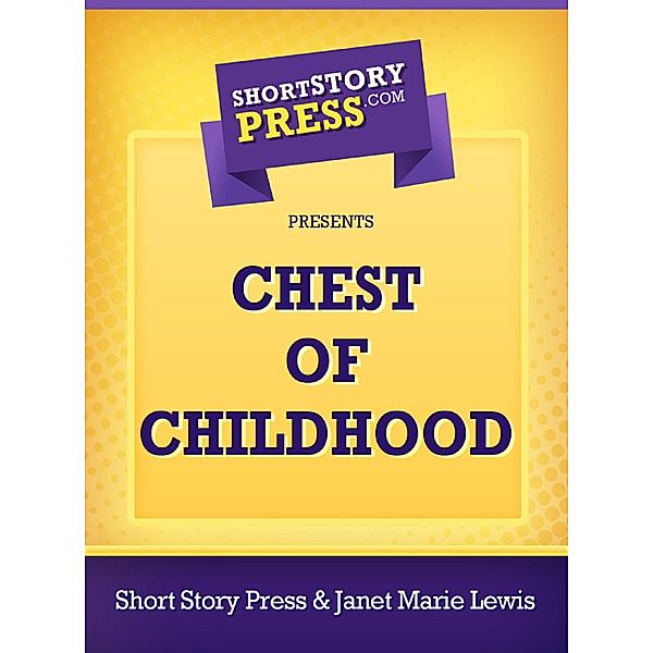 Chest of Childhood / Short Story Press, Janet Marie Lewis
