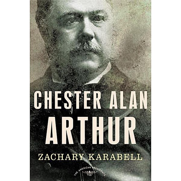 Chester Alan Arthur / The American Presidents, Zachary Karabell