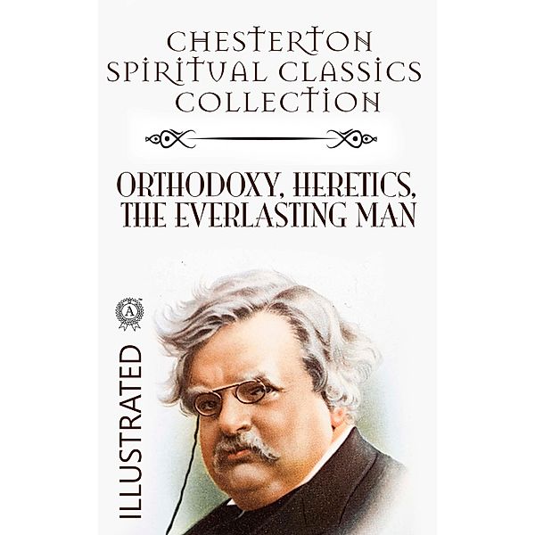 Chesterton Spiritual Classics Collection. Illustrated, G. K. Chesterton