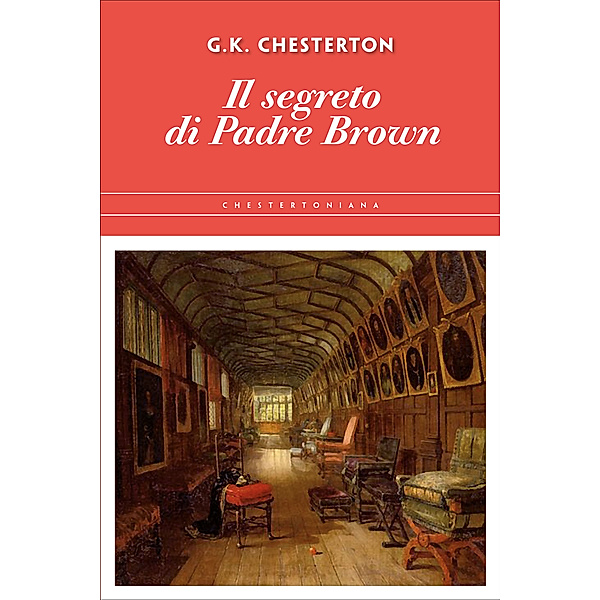 Chestertoniana: Il segreto di Padre Brown, Gilbert Keith Chesterton