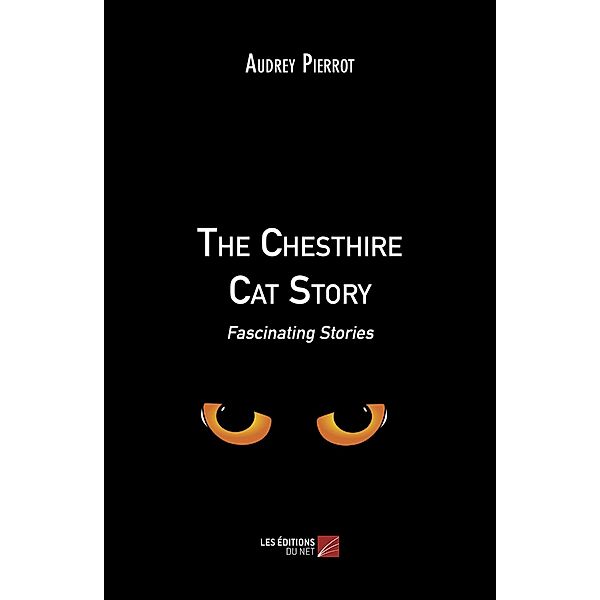 Chesthire Cat Story / Les Editions du Net, Pierrot Audrey Pierrot