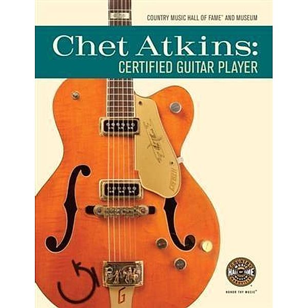 Chet Atkins: Certified Guitar Player, Country Music Hall of Fame(R) and Museum