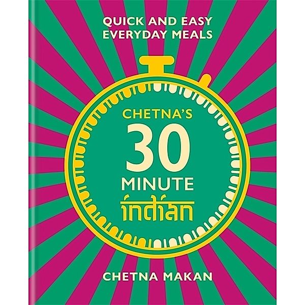 Chetna's 30-minute Indian, Chetna Makan