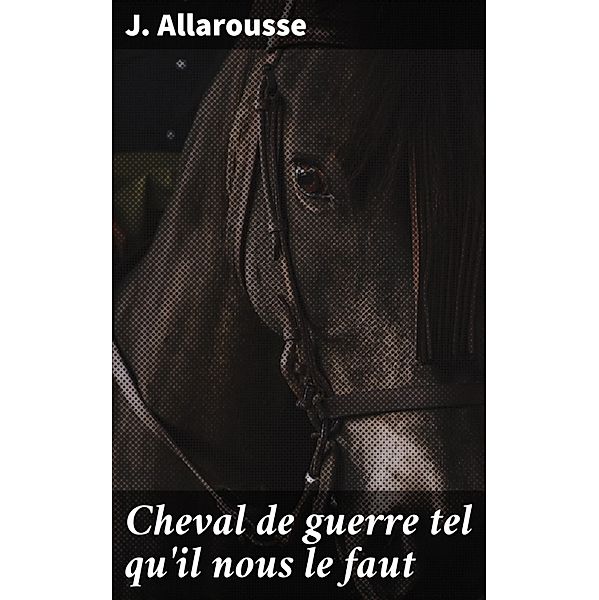 Cheval de guerre tel qu'il nous le faut, J. Allarousse