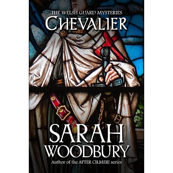 Chevalier (The Welsh Guard Mysteries, #2) / The Welsh Guard Mysteries, Sarah Woodbury