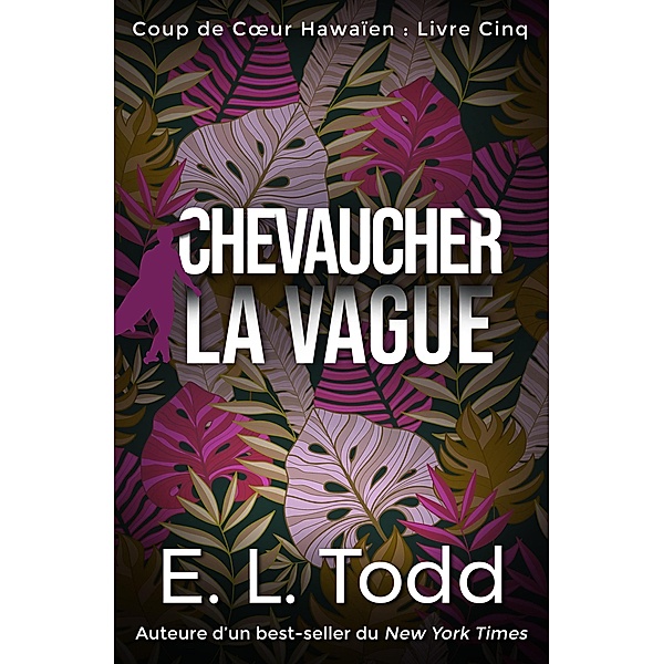 Chevaucher la Vague (Coup de Coeur Hawaïen, #5) / Coup de Coeur Hawaïen, E. L. Todd
