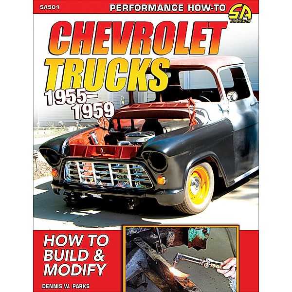 Chevrolet Trucks 1955-1959: How to Build & Modify, Dennis W. Parks