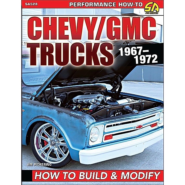 Chevy/GMC Trucks 1967-1972: How to Build & Modify, Jim Pickering