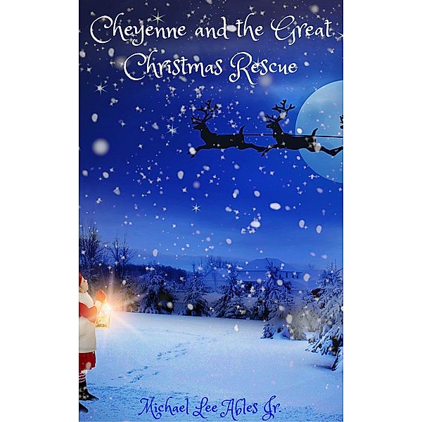 Cheyenne and the Great Christmas Rescue, Michael Lee Ables