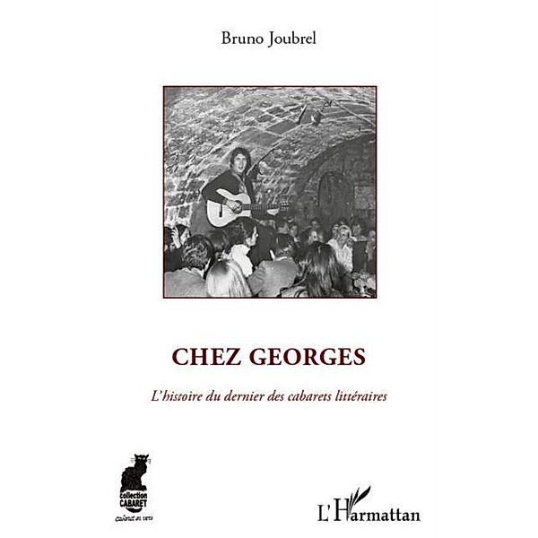 Chez georges - l'histoire du dernier des cabarets litteraire / Hors-collection, Bruno Joubrel