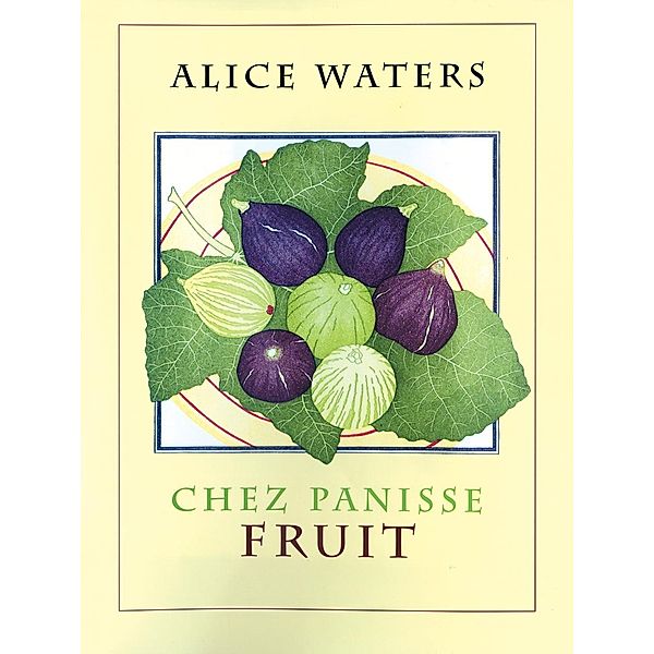 Chez Panisse Fruit / Chez Panisse, Alice L. Waters