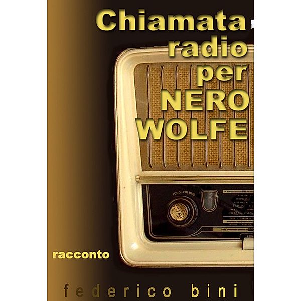 Chiamata radio per Nero Wolfe (I falsigialli - racconti, #1) / I falsigialli - racconti, Federico Bini