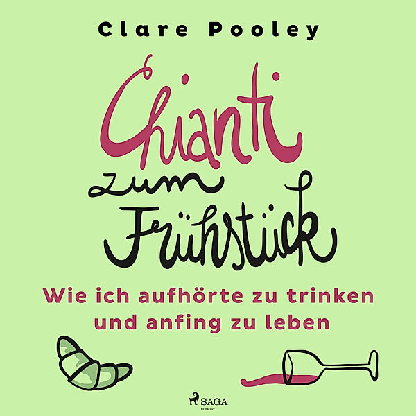 Chianti zum Frühstück: Wie ich aufhörte zu trinken und anfing zu leben, Clare Pooley