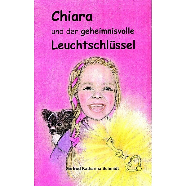 Chiara - und der geheimnisvolle Leuchtschlüssel, Gertrud Katharina Schmidt