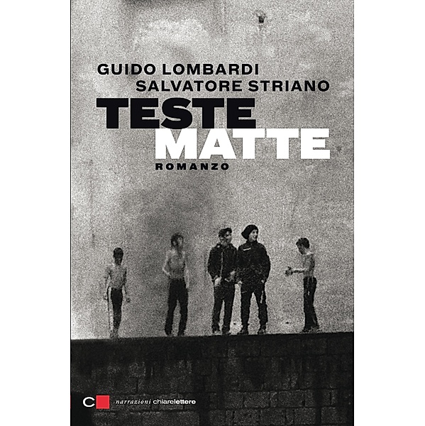 Chiarelettere Narrazioni: Teste matte, Salvatore Striano, Guido Lombardi