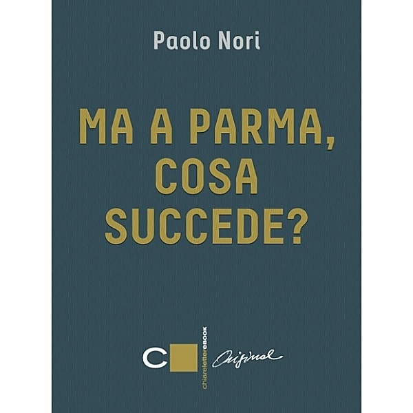 Chiarelettere Original: Ma a Parma, cosa succede?, Paolo Nori