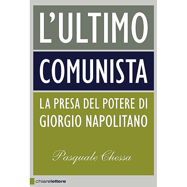 Chiarelettere Principio attivo: L'ultimo comunista, Pasquale Chessa