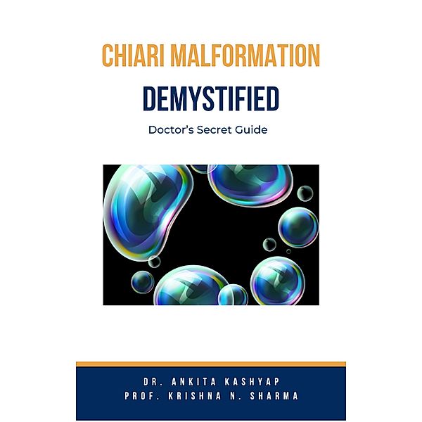 Chiari Malformation Demystified: Doctor's Secret Guide, Ankita Kashyap, Krishna N. Sharma