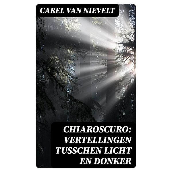 Chiaroscuro: Vertellingen tusschen licht en donker, Carel Van Nievelt