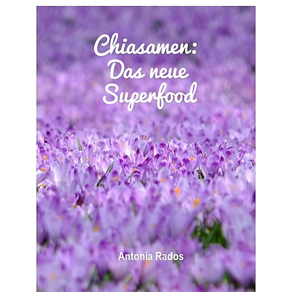 Chiasamen - Das neue Superfood, Antonia Rados