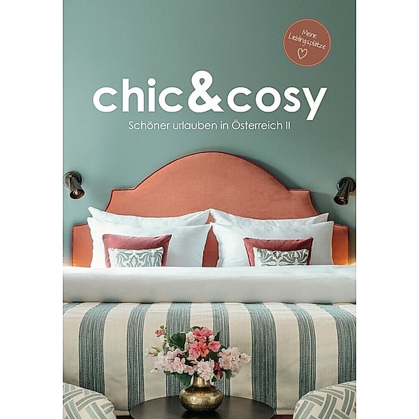 chic&cosy - Schöner urlauben in Österreich II, Irmgard Mag. Berger