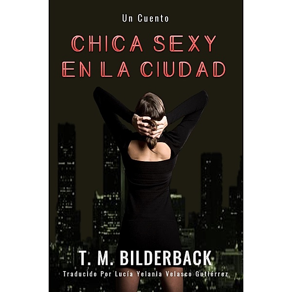 Chica Sexy En La Ciudad - Un Cuento, T. M. Bilderback