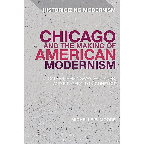 Chicago and the Making of American Modernism, Michelle E. Moore